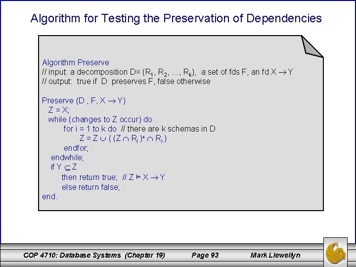 Algorithm for Testing the Preservation of Dependencies Algorithm Preserve // input: a decomposition D= Algorithm for Testing the Preservation of Dependencies Algorithm Preserve // input: a decomposition D=