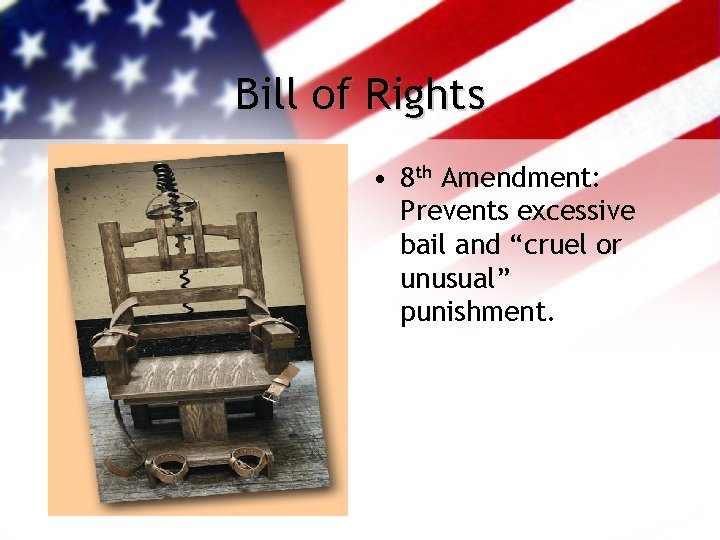 Bill of Rights • 8 th Amendment: Prevents excessive bail and “cruel or unusual”