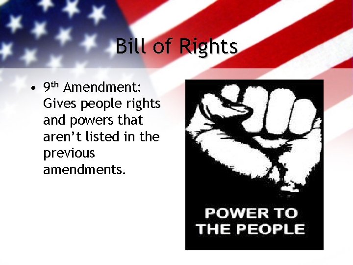 Bill of Rights • 9 th Amendment: Gives people rights and powers that aren’t