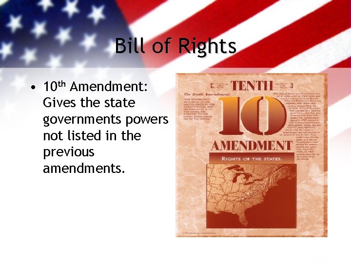 Bill of Rights • 10 th Amendment: Gives the state governments powers not listed