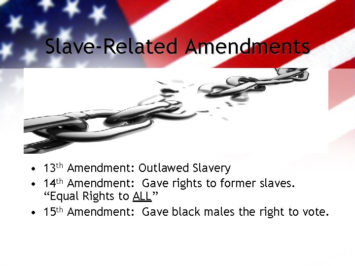 Slave-Related Amendments • 13 th Amendment: Outlawed Slavery • 14 th Amendment: Gave rights