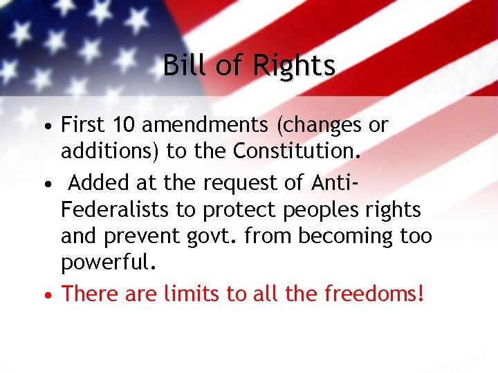 Bill of Rights • First 10 amendments (changes or additions) to the Constitution. •
