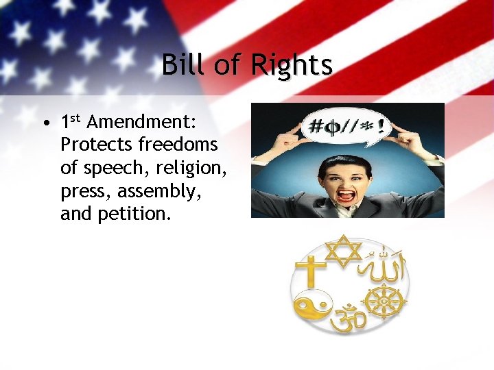 Bill of Rights • 1 st Amendment: Protects freedoms of speech, religion, press, assembly,