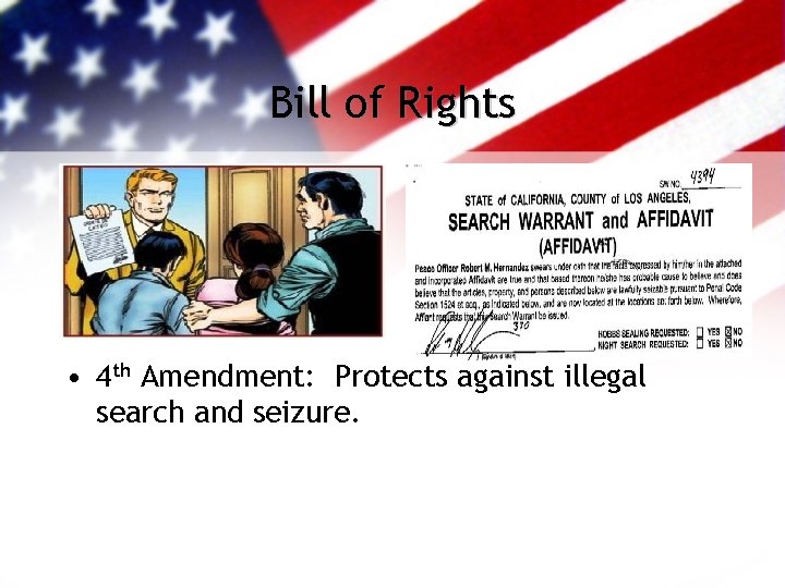 Bill of Rights • 4 th Amendment: Protects against illegal search and seizure. 