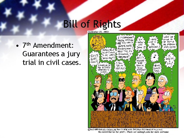 Bill of Rights • 7 th Amendment: Guarantees a jury trial in civil cases.