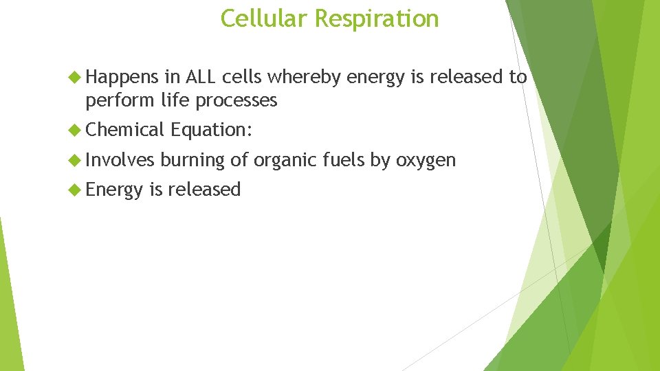 Cellular Respiration Happens in ALL cells whereby energy is released to perform life processes
