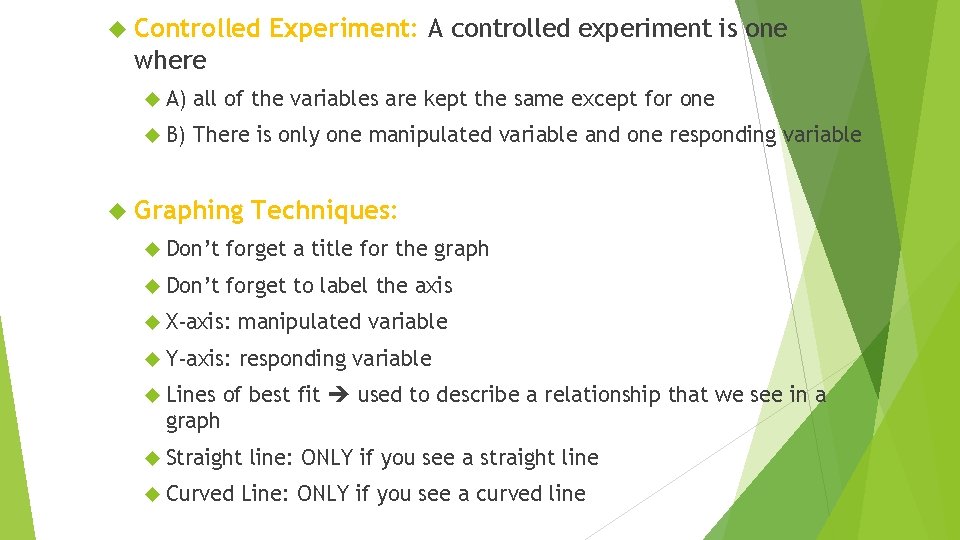  Controlled Experiment: A controlled experiment is one where A) all of the variables