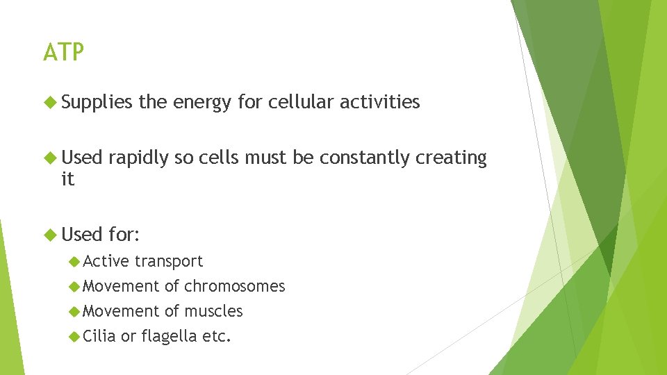 ATP Supplies the energy for cellular activities Used rapidly so cells must be constantly