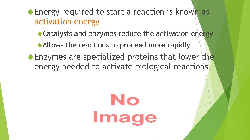  Energy required to start a reaction is known as activation energy Catalysts Allows