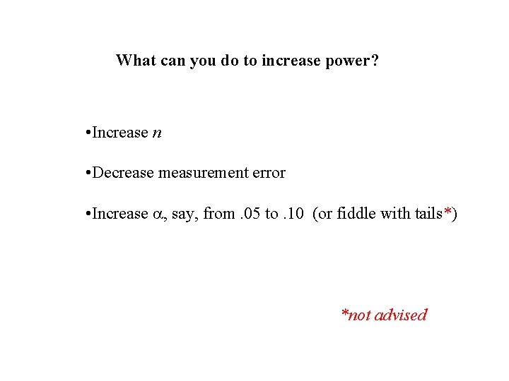 What can you do to increase power? • Increase n • Decrease measurement error