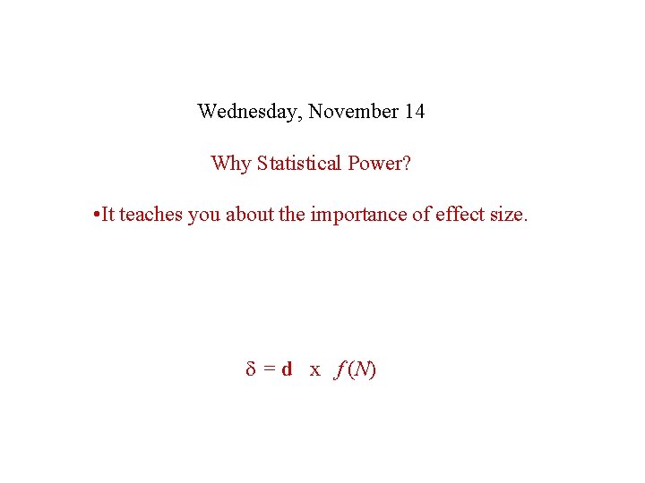 Wednesday, November 14 Why Statistical Power? • It teaches you about the importance of