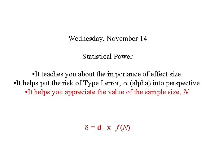 Wednesday, November 14 Statistical Power • It teaches you about the importance of effect