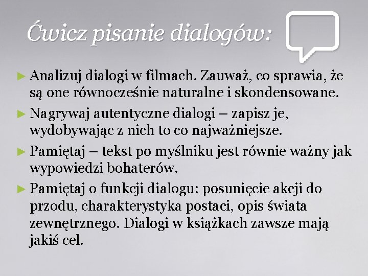 Ćwicz pisanie dialogów: ► Analizuj dialogi w filmach. Zauważ, co sprawia, że są one