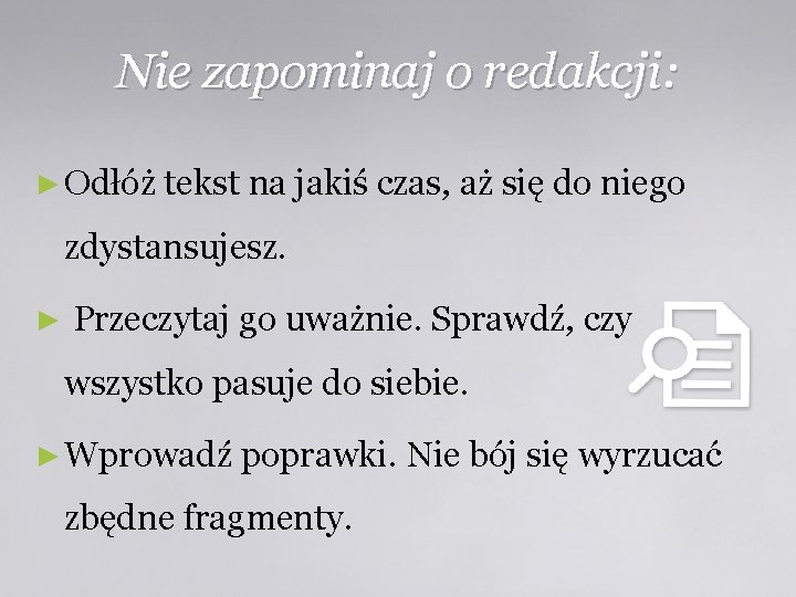 Nie zapominaj o redakcji: ► Odłóż tekst na jakiś czas, aż się do niego