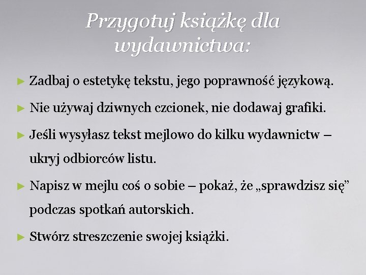 Przygotuj książkę dla wydawnictwa: ► Zadbaj o estetykę tekstu, jego poprawność językową. ► Nie