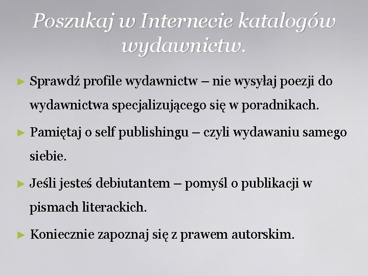 Poszukaj w Internecie katalogów wydawnictw. ► Sprawdź profile wydawnictw – nie wysyłaj poezji do