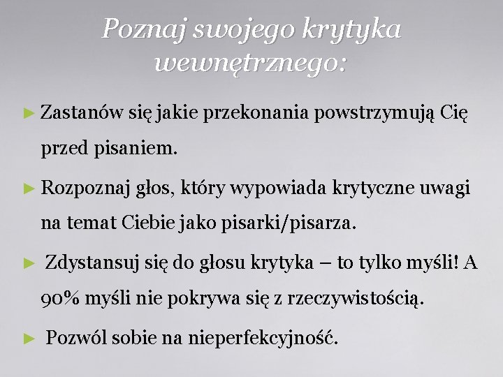 Poznaj swojego krytyka wewnętrznego: ► Zastanów się jakie przekonania powstrzymują Cię przed pisaniem. ►