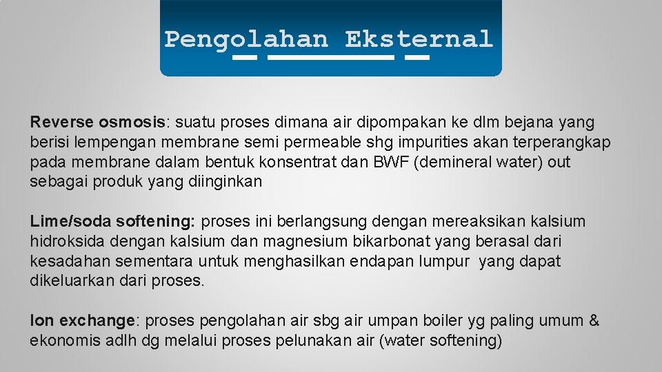 Pengolahan Eksternal Reverse osmosis: suatu proses dimana air dipompakan ke dlm bejana yang berisi
