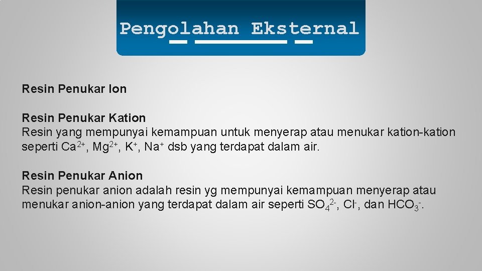 Pengolahan Eksternal Resin Penukar Ion Resin Penukar Kation Resin yang mempunyai kemampuan untuk menyerap