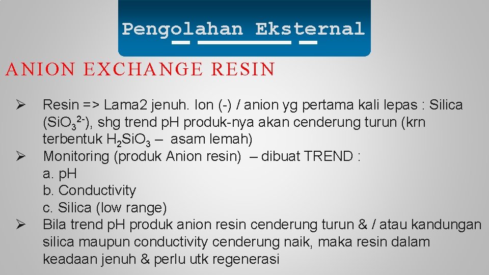Pengolahan Eksternal ANION EXCHANGE RESIN Ø Ø Ø Resin => Lama 2 jenuh. Ion