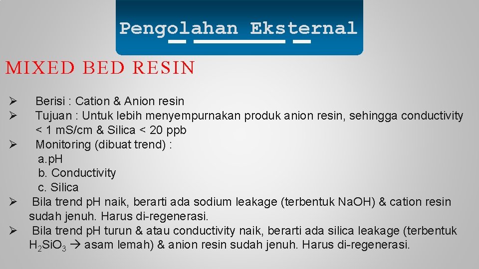 Pengolahan Eksternal MIXED BED RESIN Ø Ø Berisi : Cation & Anion resin Tujuan