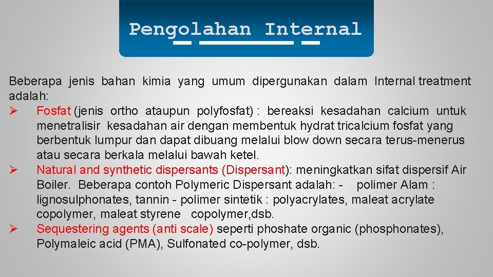 Pengolahan Internal Beberapa jenis bahan kimia yang umum dipergunakan dalam Internal treatment adalah: Ø