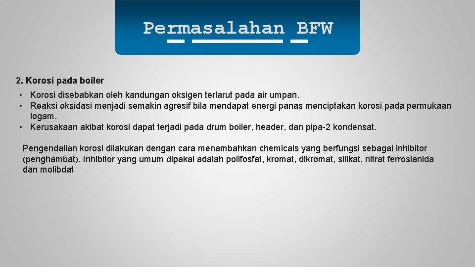 Permasalahan BFW 2. Korosi pada boiler • Korosi disebabkan oleh kandungan oksigen terlarut pada