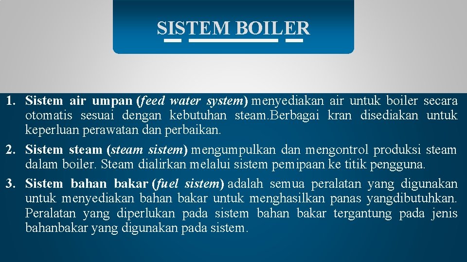 SISTEM BOILER 1. Sistem air umpan (feed water system) menyediakan air untuk boiler secara