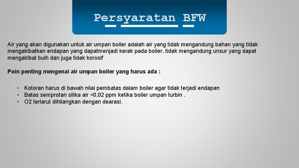 Persyaratan BFW Air yang akan digunakan untuk air umpan boiler adalah air yang tidak
