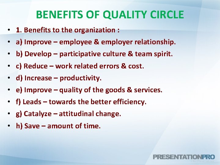 BENEFITS OF QUALITY CIRCLE • • • 1. Benefits to the organization : a)