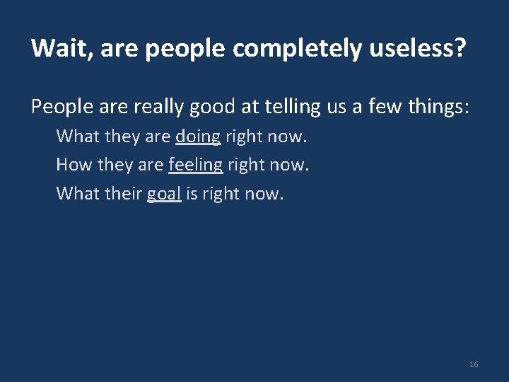 Wait, are people completely useless? People are really good at telling us a few