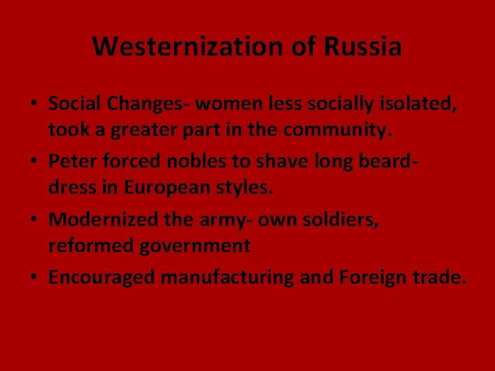 Westernization of Russia • Social Changes- women less socially isolated, took a greater part