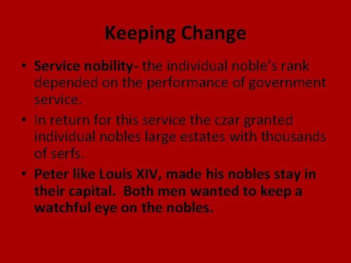 Keeping Change • Service nobility- the individual noble’s rank depended on the performance of