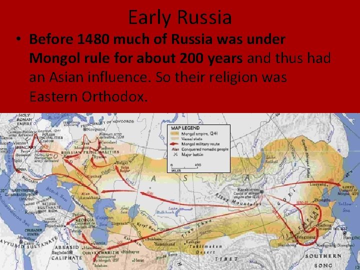 Early Russia • Before 1480 much of Russia was under Mongol rule for about