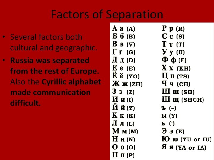 Factors of Separation • Several factors both cultural and geographic. • Russia was separated