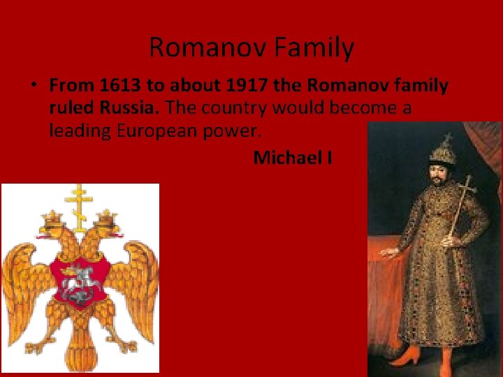 Romanov Family • From 1613 to about 1917 the Romanov family ruled Russia. The