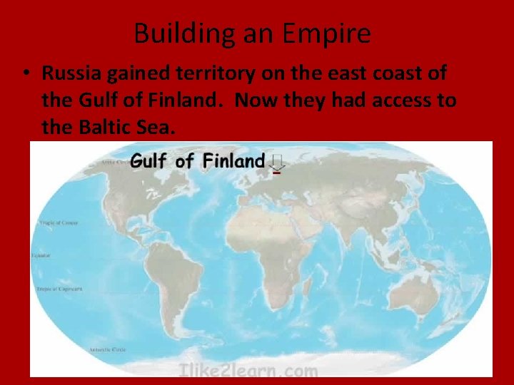 Building an Empire • Russia gained territory on the east coast of the Gulf