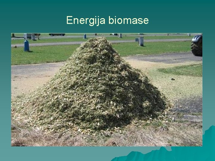 Energija biomase u u Energija biomase je energija sadržana u tvarima biljnog ili životinjskog