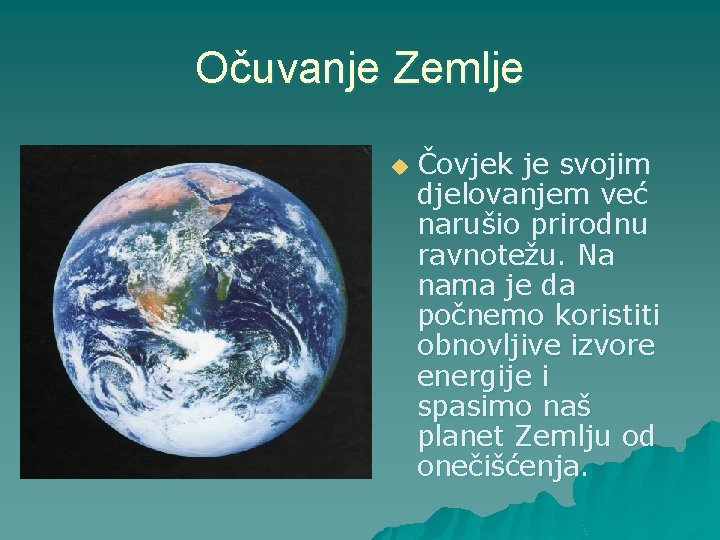 Očuvanje Zemlje u Čovjek je svojim djelovanjem već narušio prirodnu ravnotežu. Na nama je