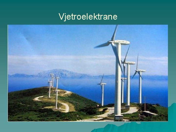 Vjetroelektrane u u Vjetrenjače za proizvodnju električne energije nazivamo vjetroelektrane. Obično se grade na