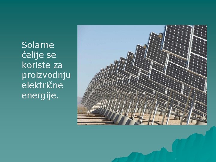 Solarne ćelije se koriste za proizvodnju električne energije. 