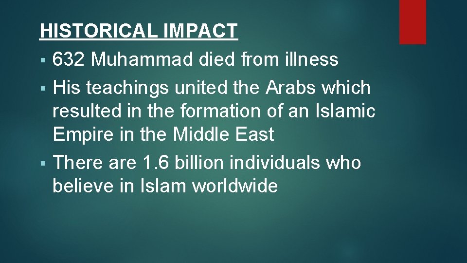HISTORICAL IMPACT § 632 Muhammad died from illness § His teachings united the Arabs