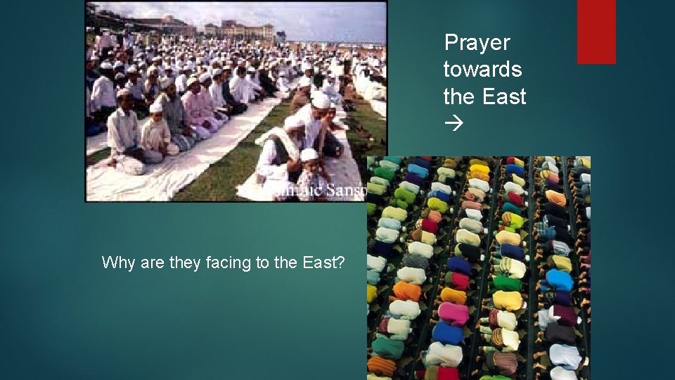 Prayer towards the East Why are they facing to the East? 
