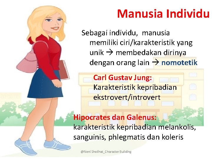 Manusia Individu Sebagai individu, manusia memiliki ciri/karakteristik yang unik membedakan dirinya dengan orang lain