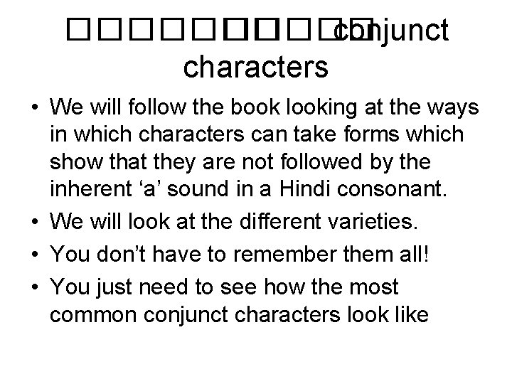 ������� conjunct characters • We will follow the book looking at the ways in