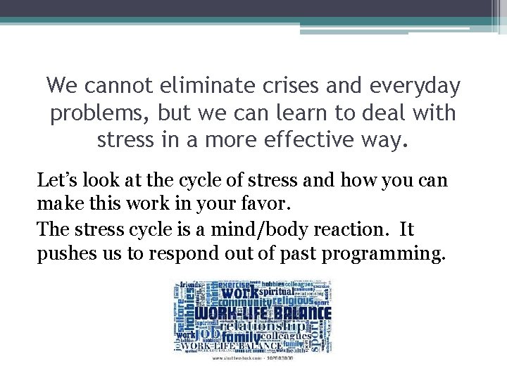 We cannot eliminate crises and everyday problems, but we can learn to deal with