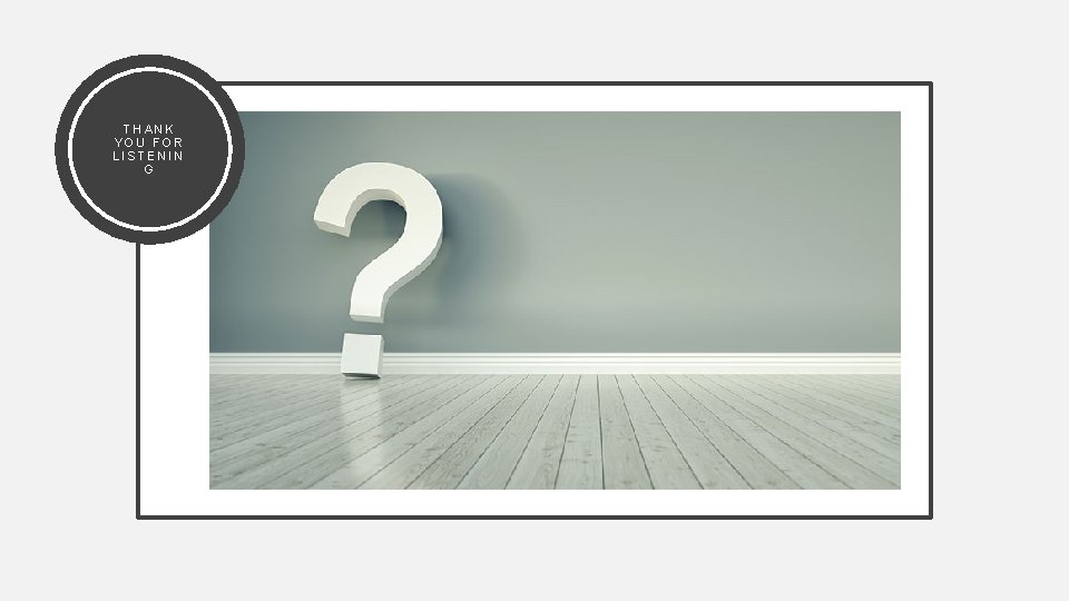 THANK YOU FOR LISTENIN G 