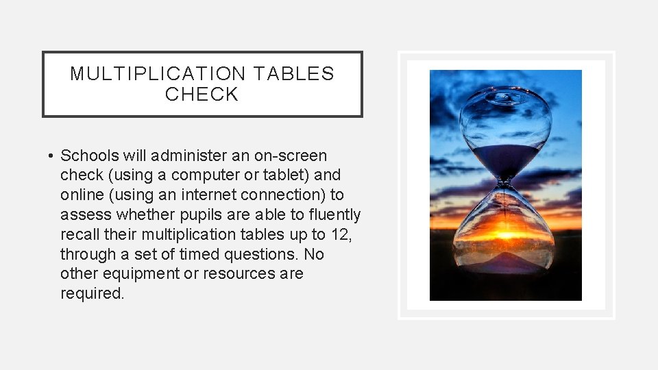 MULTIPLICATION TABLES CHECK • Schools will administer an on-screen check (using a computer or