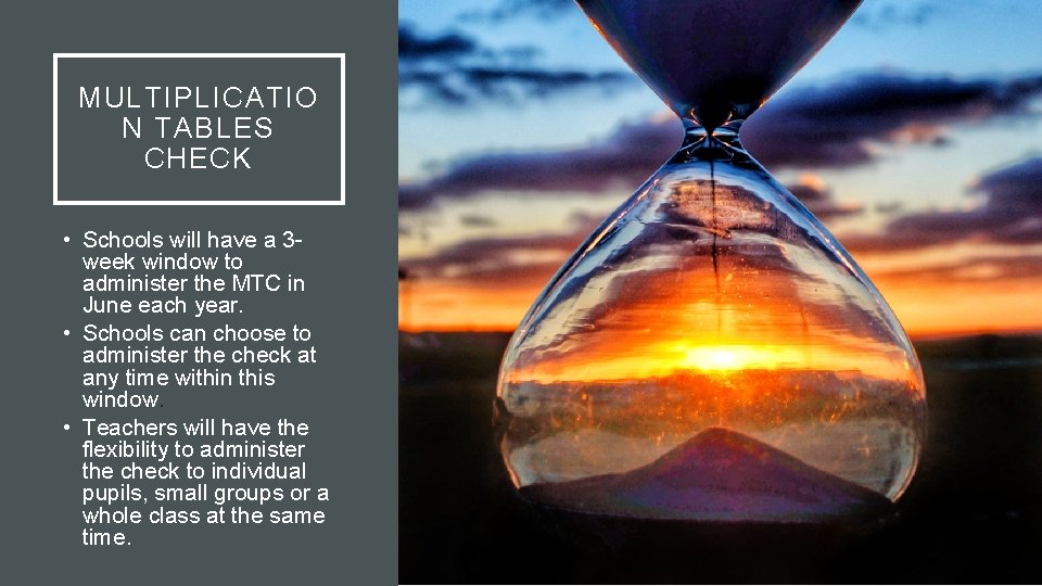 MULTIPLICATIO N TABLES CHECK • Schools will have a 3 week window to administer