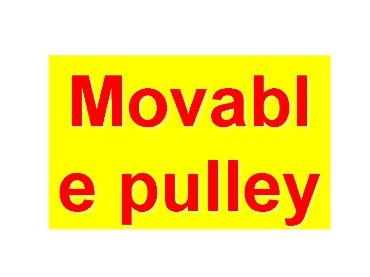 Movabl e pulley 